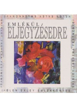 Helen Exley - Emlékül eljegyzésedre Helen Exley - Emlékül eljegyzésedre, Pécs 1997 antikvár könyv