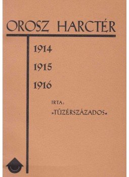 Tűzérszázados - Orosz harctér 1914, 1915, 1916, Spisské Podhradie 1933 antikvár könyv