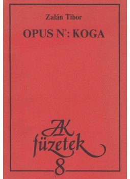 Zalán Tibor - OPUS N3: KOGA (dedikált) Zalán Tibor - OPUS N3: KOGA (dedikált), Budapest 1984 antikvár könyv