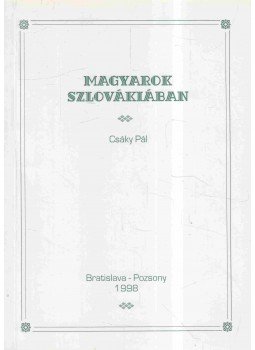 Csáky Pál - Magyarok Szlovákiában, Pozsony 1998 antikvár könyv