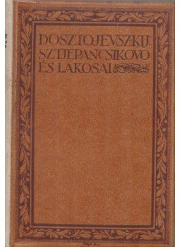 Dosztojevszkij, Fjodor Mihajlovics - Sztjepancsikovo és lakósai Dosztojevszkij, Fjodor Mihajlovics - Sztjepancsikovo és lakósai, Budapest 1920 antikvár könyv