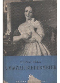 Zolnai Béla - A magyar Biedermeier Zolnai Béla - A magyar Biedermeier, 0 antikvár könyv