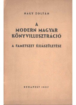 Nagy Zoltán - A modern magyar könyvillusztráció Nagy Zoltán - A modern magyar könyvillusztráció, Budapest 1937 antikvár könyv