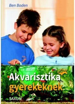 Ben Boden - Akvarisztika gyerekeknek Ben Boden - Akvarisztika gyerekeknek, Budapest 2017 antikvár könyv