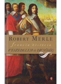 Robert Merle - Veszedelem és dicsőség Robert Merle - Veszedelem és dicsőség, Budapest 2011 antikvár könyv