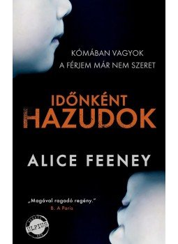 Alice Feeney - Időnként hazudok Alice Feeney - Időnként hazudok, Budapest 2017 antikvár könyv