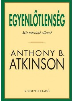 Anthony B. Atkinson - Egyenlőtlenség - Mit tehetünk ellene? Anthony B. Atkinson - Egyenlőtlenség - Mit tehetünk ellene?, Budapest 2017 antikvár könyv