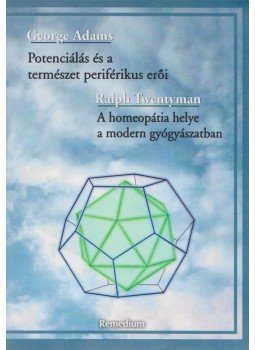 George Adams, Ralph Twentyman - Potenciálás és a természet periférikus erői / A homeopátia helye a modern gyógyászatban, Nagykovácsi 2009 antikvár könyv