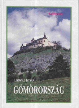 B. Kovács István - Gömörország B. Kovács István - Gömörország, Pozsony 1997 antikvár könyv