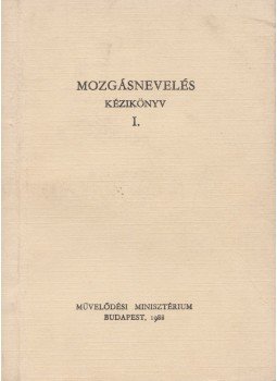 Dr. Benczúr Miklósné - Mozgásnevelés kézikönyv I., Budapest 1988 antikvár könyv