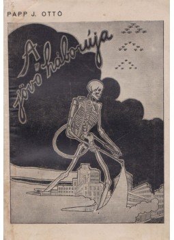 Papp J. Ottó - A jövő háborúja Papp J. Ottó - A jövő háborúja, Budapest 1935 antikvár könyv