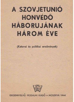  - A Szovjetunió honvédő háborujának három éve, Moszkva 1944 antikvár könyv