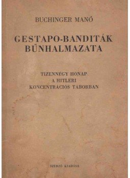 Buchinger Manó - Gestapo-banditák bűnhalmazata Buchinger Manó - Gestapo-banditák bűnhalmazata, Budapest 1945 antikvár könyv