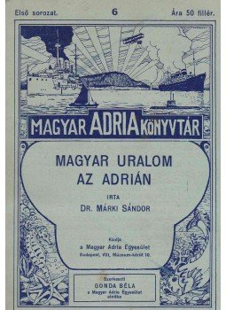Márki Sándor - Magyar uralom az Adrián, Budapest 1915 antikvár könyv