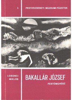 Losonci Miklós - Bakallár József festőművész Losonci Miklós - Bakallár József festőművész, 1981 antikvár könyv