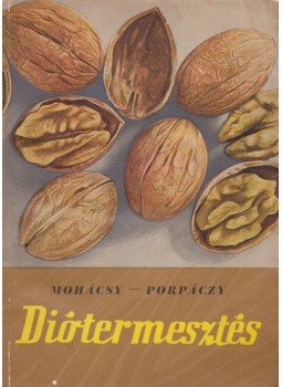 Mohácsy Mátyás, Porpáczy Aladár - Diótermesztés Mohácsy Mátyás, Porpáczy Aladár - Diótermesztés, Budapest 1956 antikvár könyv
