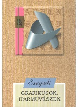 Tandi Lajos - Szegedi grafikusok, iparművészek,  1998 antikvár könyv
