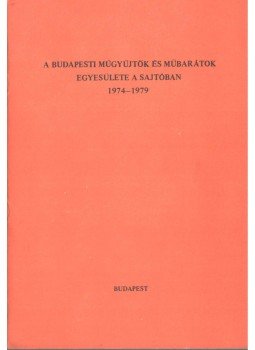 Szíj Rezső - A Budapesti Műgyűjtők és Műbarátok Egyesülete a sajtóban 1974-1979, Budapest 1980 antikvár könyv