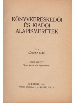 Lőrincz Ernő - Könyvkereskedői és kiadói alapismeretek Lőrincz Ernő - Könyvkereskedői és kiadói alapismeretek, Budapest 1944 antikvár könyv
