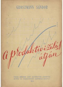 Groszmann Sándor - A produktivizálás útján Groszmann Sándor - A produktivizálás útján, Budapest 1946 antikvár könyv