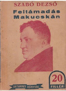 Szabó Dezső - Feltámadás Makucskán Szabó Dezső - Feltámadás Makucskán, Budapest 0 antikvár könyv