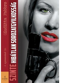Giuditta Fabbro - Szinte hibátlan sorozatgyikosság Giuditta Fabbro - Szinte hibátlan sorozatgyikosság, null 2017 antikvár könyv