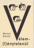 Marosi Károly - Vélem(l)énytelenül