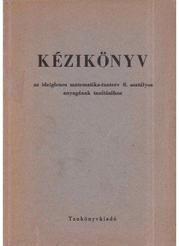 Cser Andor, Imrecze Zoltánné, Pálfy Sándor - Kézikönyv az ideiglenes matematika-tanterv 8. osztályos anyagának tanításához, Budapest 1977 antikvár könyv