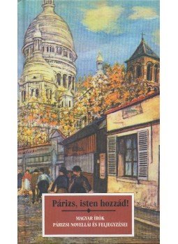 Kőrössi P. József - Párizs, Isten hozzád! Kőrössi P. József - Párizs, Isten hozzád!, Budapest 2004 antikvár könyv