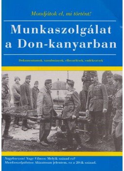 Rákos Imre (szerk), Verő Gábor (szerk) - Munkaszolgálat a Don-kanyarban Rákos Imre (szerk), Verő Gábor (szerk) - Munkaszolgálat a Don-kanyarban, Budapest 2008 antikvár könyv