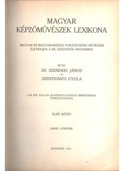 Szendrei János, Szentiványi Gyula - Magyar képzőművészek lexikona I. kötet (Abádi-Günther) Szendrei János, Szentiványi Gyula - Magyar képzőművészek lexikona I. kötet (Abádi-Günther), Budapest 1915 antikvár könyv