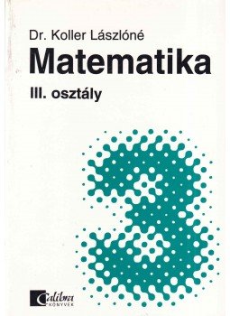 Dr. Koller Lászlóné - Matematika III. osztály, Budapest 0 antikvár könyv