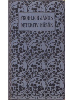 Fröhlich János - Detektivhősök, Budapest 1914 antikvár könyv