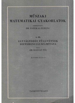 Bajcsay Pál - Műszaki matematikai gyakorlatok A. III. - Egyváltozós függvények differenciálszámítás, Budapest 1982 antikvár könyv