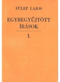 Fülep Lajos - Egybegyűjtött írások I., Budapest 1988 antikvár könyv
