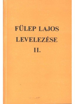 F. Csanak Dóra - Fülep Lajos levelezése II. F. Csanak Dóra - Fülep Lajos levelezése II., Budapest 1992 antikvár könyv