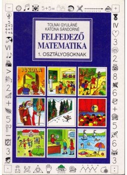 Tolnai Gyuláné, Katona Sándorné (szerk.) - Felfedező matematika 1. osztályosoknak, Budapest 1995 antikvár könyv