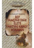 Donászy Ferenc - Egy magyar diák élete Mátyás király korában