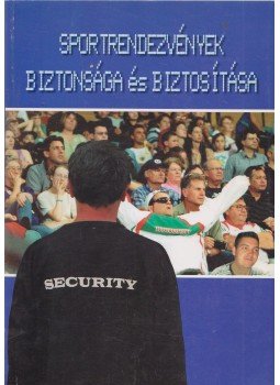 Kabók József, Dr. Lapid Lajos, Peterdiné Árva Ilona, Dr. Szabó László, Szalóki Sándor, Vágó Imréné, Végh József - Sportrendezvények biztonsága és biztosítása, Budapest 2006 antikvár könyv