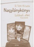D. Tóth Kriszta - Nagylánykönyv - Lolával az élet folytatódik