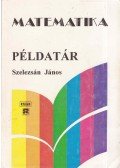 Szelezsán János - Matematika példatár