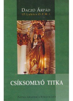 Daczó Árpád - Csíksomlyó titka (dedikált) Daczó Árpád - Csíksomlyó titka (dedikált), Csíkszereda 2000 antikvár könyv