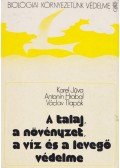 Karel Juva,Antonín Hrabal,Václav Tlapák - A talaj, a növényzet, a víz és a levegő védelme
