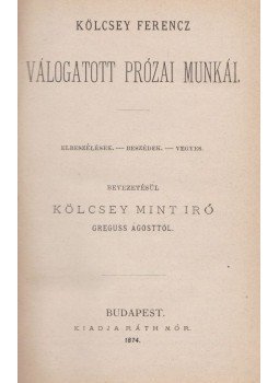 Kölcsey Ferenc - Kölcsey Ferencz válogatott prózai munkái Kölcsey Ferenc - Kölcsey Ferencz válogatott prózai munkái, Budapest 1874 antikvár könyv