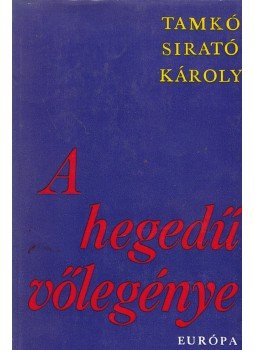 Tamkó Sirató Károly - A hegedű vőlegénye Tamkó Sirató Károly - A hegedű vőlegénye, Budapest 1971 antikvár könyv