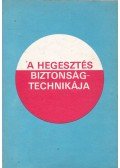 Mikló István,Szentirmai Péter - A hegesztés biztonságtechnikája