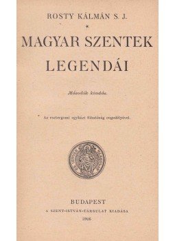 Rosty Kálmán - Magyar szentek legendái, Budapest 1906 antikvár könyv