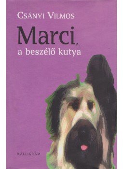 Csányi Vilmos - Marci, a beszélő kutya Csányi Vilmos - Marci, a beszélő kutya, Pozsony 2010 antikvár könyv