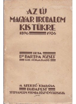 Dr. Bartha József - Az új magyar irodalom kis tükre 1896-1936 Dr. Bartha József - Az új magyar irodalom kis tükre 1896-1936, Budapest 1938 antikvár könyv