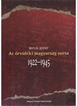 Botlik József - Az őrvidéki magyarság sorsa 1922-1945, Vasszilvágy 2011 antikvár könyv